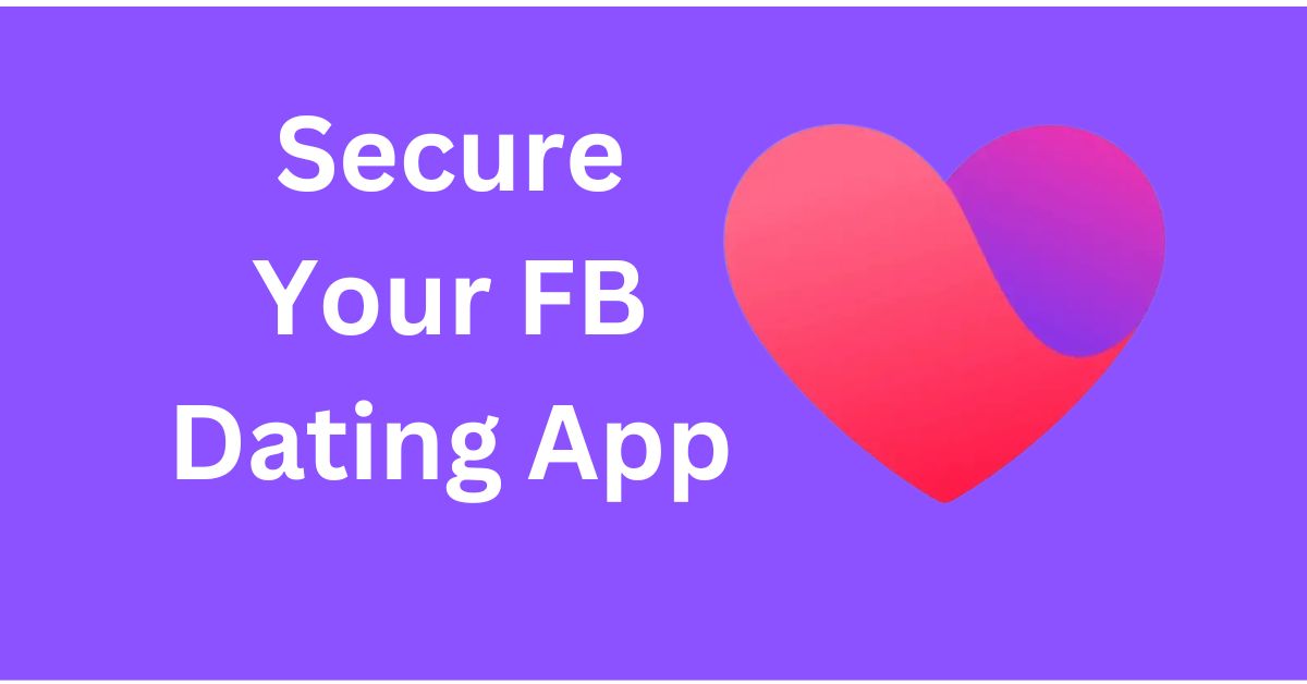 Secure Your FB Dating App