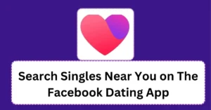Search Singles Near You on The Facebook Dating App