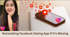 Reinstalling Facebook Dating App If It’s Missing